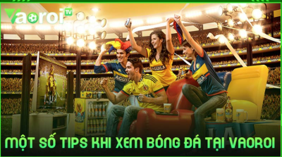 Xem bóng đá trực tiếp - Mẹo tải nhanh trên trang Vaoroi TV